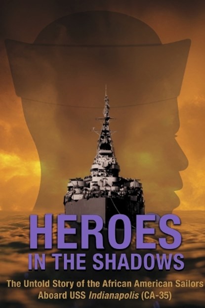Heroes in the Shadows: The Untold Story of the African-American Sailors Aboard USS Indianapolis (Ca-35), Jane Gwinn Goodall - Paperback - 9781667894263