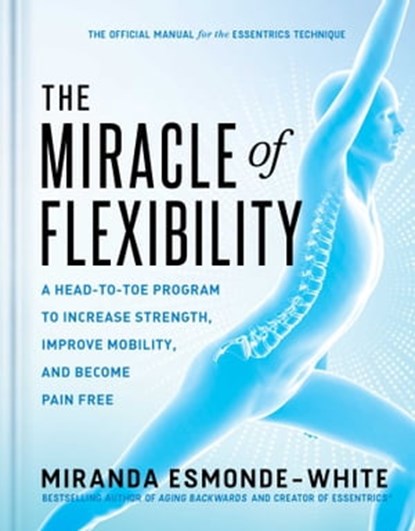 The Miracle of Flexibility, Miranda Esmonde-White - Ebook - 9781668000175