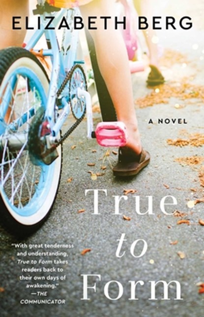 True to Form, Elizabeth Berg - Paperback - 9781668000946