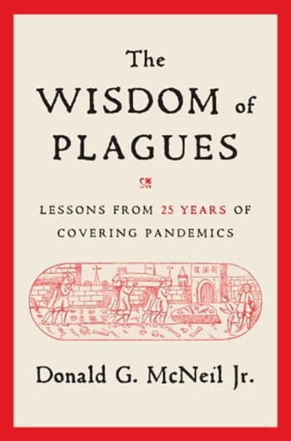 The Wisdom of Plagues, Donald G. McNeil Jr. - Ebook - 9781668001417