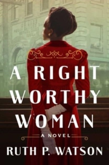 Right Worthy Woman, Ruth P. Watson - Gebonden - 9781668003022
