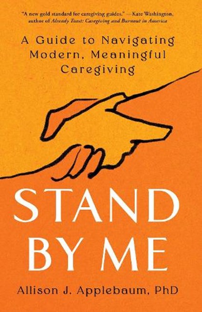 Stand by Me: A Guide to Navigating Modern, Meaningful Caregiving, Allison J. Applebaum - Gebonden - 9781668005804