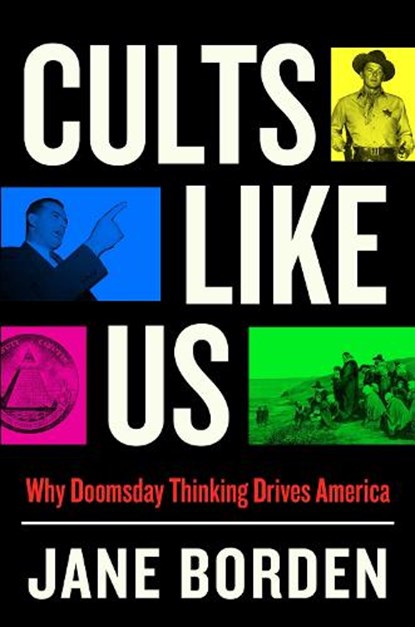 Cults Like Us: Why Doomsday Thinking Drives America, Jane Borden - Gebonden - 9781668007808