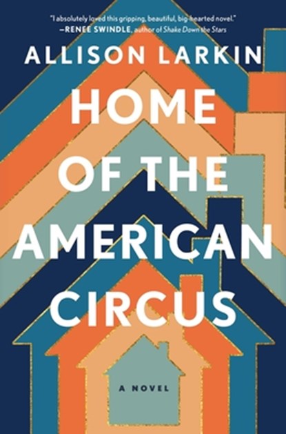 Home of the American Circus, Allison Larkin - Paperback - 9781668008423