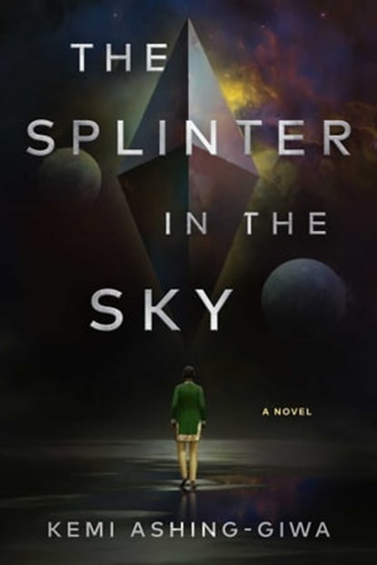 The Splinter in the Sky, Kemi Ashing-Giwa - Ebook - 9781668008492