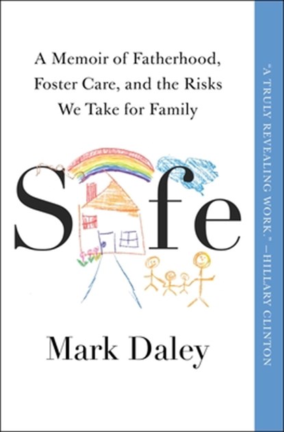 Safe: A Memoir of Fatherhood, Foster Care, and the Risks We Take for Family, Mark Daley - Paperback - 9781668008799