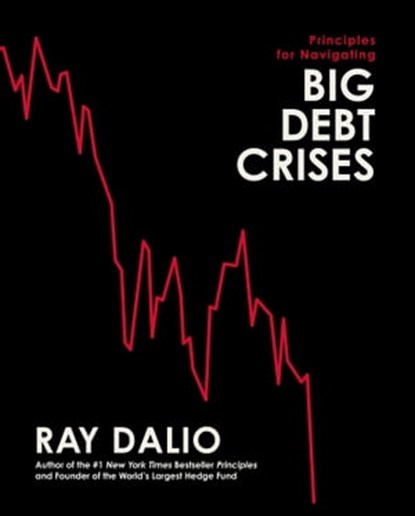 Principles for Navigating Big Debt Crises, Ray Dalio - Ebook - 9781668009307