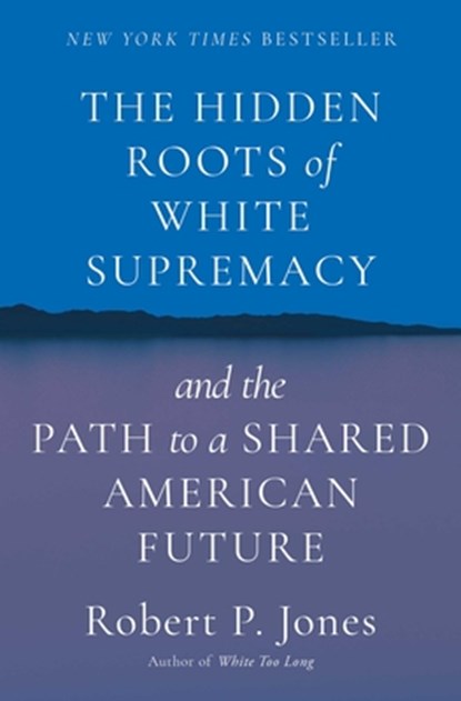 Hidden Roots of White Supremacy, Robert P. Jones - Gebonden - 9781668009512