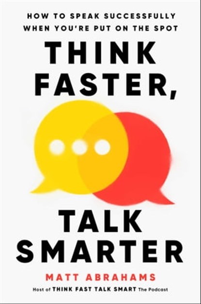 Think Faster, Talk Smarter, Matt Abrahams - Ebook - 9781668010327