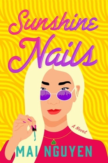 Sunshine Nails, Mai Nguyen - Ebook - 9781668010518