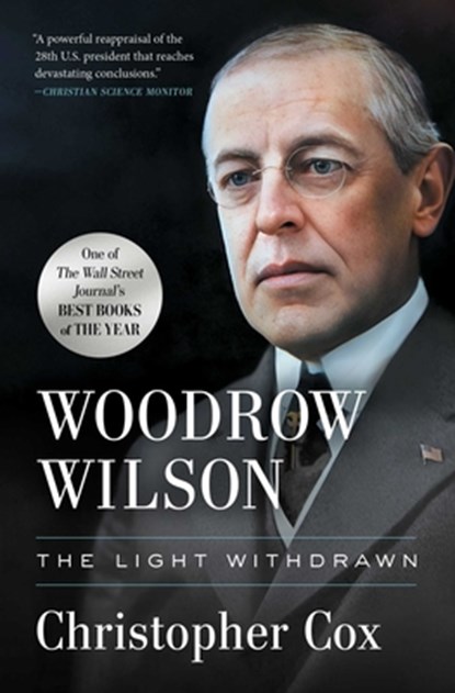 Woodrow Wilson: The Light Withdrawn, Christopher Cox - Paperback - 9781668010792