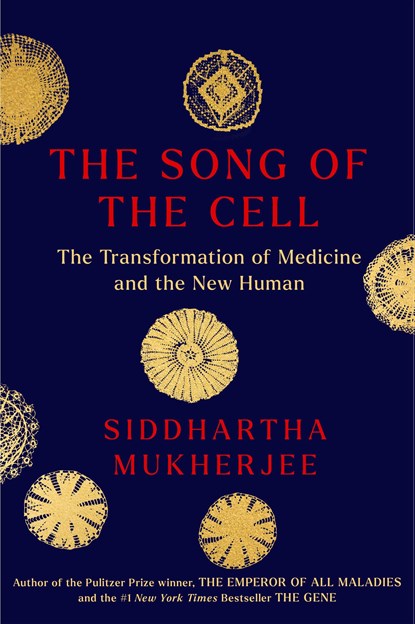The Song of the Cell, Siddhartha Mukherjee - Paperback - 9781668011904