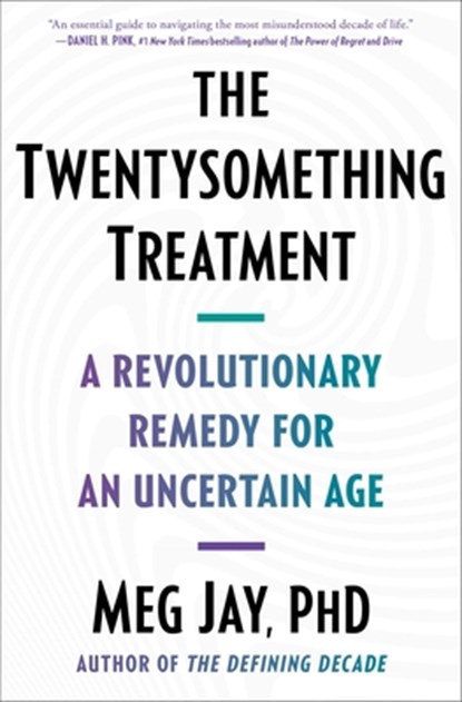 The Twentysomething Treatment: A Revolutionary Remedy for an Uncertain Age, Meg Jay - Paperback - 9781668012307