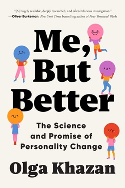 Me, But Better: The Science and Promise of Personality Change, Olga Khazan - Paperback - 9781668012550