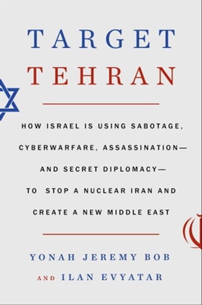 Target Tehran, Yonah Jeremy Bob ; Ilan Evyatar - Ebook - 9781668014585