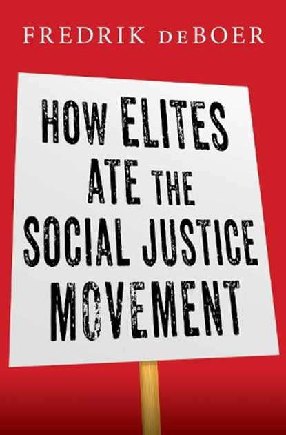 How Elites Ate the Social Justice Movement, Fredrik deBoer - Gebonden - 9781668016015