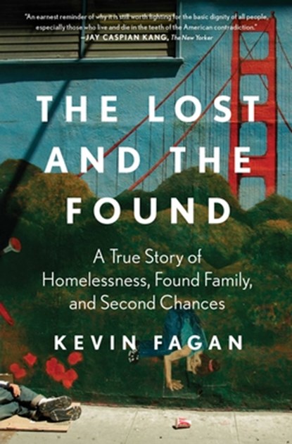 The Lost and the Found: A True Story of Homelessness, Found Family, and Second Chances, Kevin Fagan - Paperback - 9781668017128