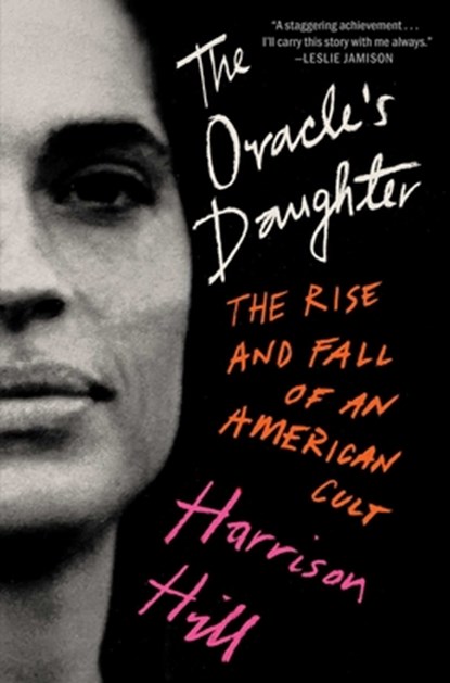 The Oracle's Daughter: The Rise and Fall of an American Cult, Harrison Hill - Gebonden - 9781668018873