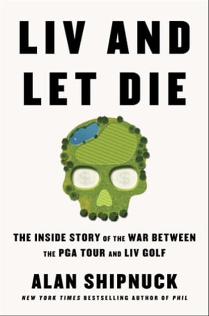 LIV and Let Die, Alan Shipnuck - Ebook - 9781668020036