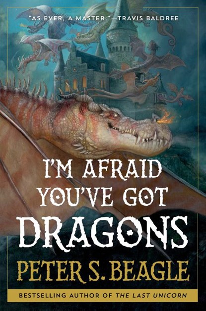 I'm Afraid You've Got Dragons, Peter S. Beagle - Gebonden - 9781668025277