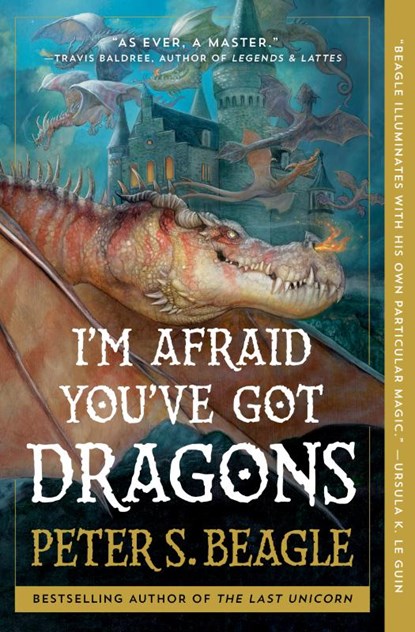 I'm Afraid You've Got Dragons, Peter S. Beagle - Paperback - 9781668025284