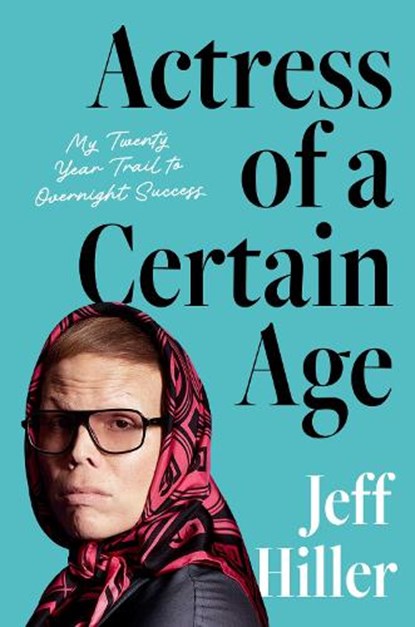 Actress of a Certain Age, Jeff Hiller - Gebonden - 9781668031858
