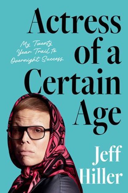 Actress of a Certain Age, Jeff Hiller - Ebook - 9781668031872