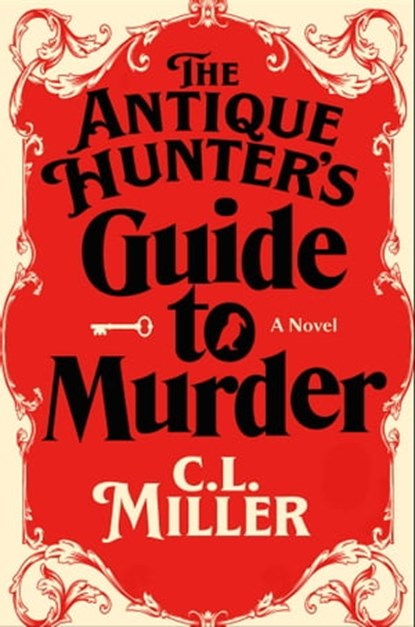 The Antique Hunter's Guide to Murder, C.L. Miller - Ebook - 9781668032022
