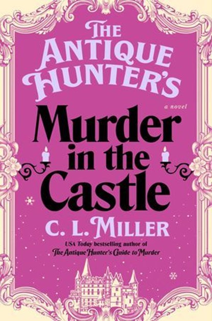 The Antique Hunter's Murder at the Castle, C.L. Miller - Ebook - 9781668032084