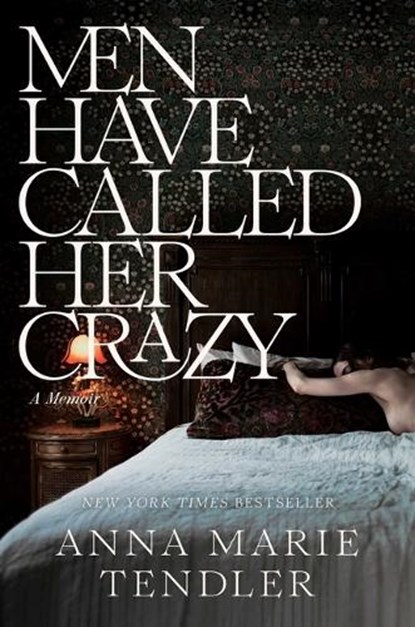 Tendler, A: Men Have Called Her Crazy, Anna Marie Tendler - Gebonden - 9781668032343