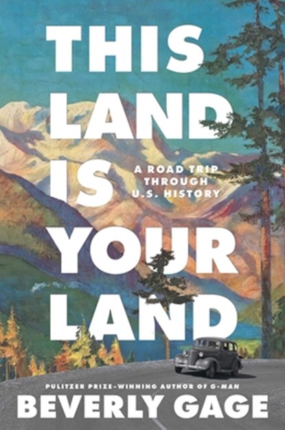 This Land Is Your Land: A Road Trip Through U.S. History, Beverly Gage - Gebonden - 9781668033104