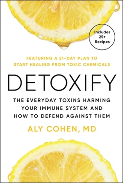 Detoxify: Live Clean, Reduce Inflammation, and Reclaim Your Health, Aly Cohen - Paperback - 9781668033548