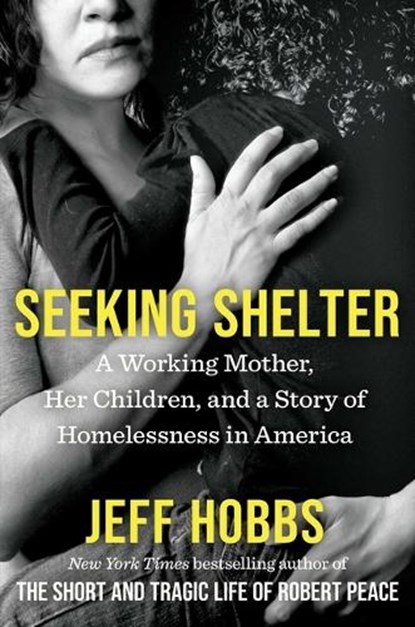 Seeking Shelter: A Working Mother, Her Children, and a Story of Homelessness in America, Jeff Hobbs - Gebonden - 9781668034828