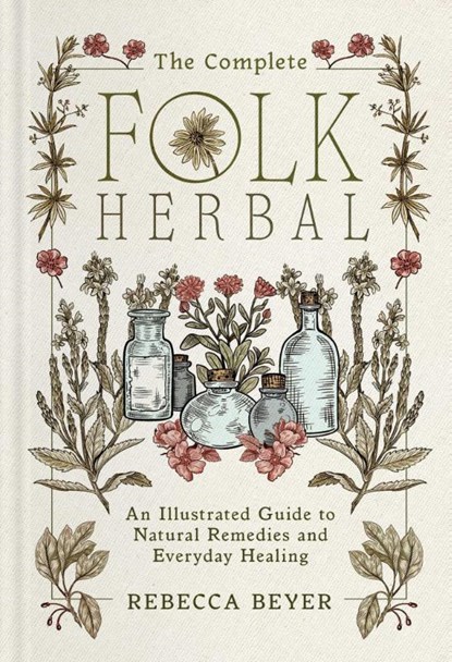 The Complete Folk Herbal, Rebecca Beyer - Gebonden - 9781668044292
