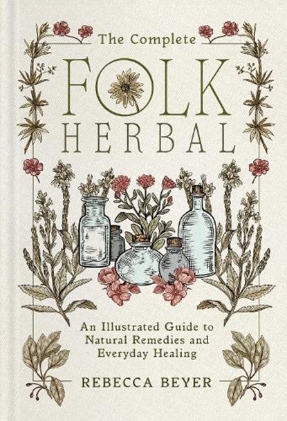 The Complete Folk Herbal, Rebecca Beyer - Gebonden - 9781668044292