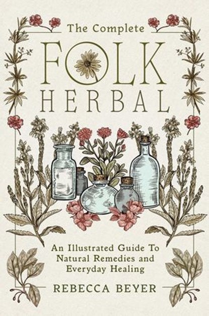 The Complete Folk Herbal, Rebecca Beyer - Ebook - 9781668044308