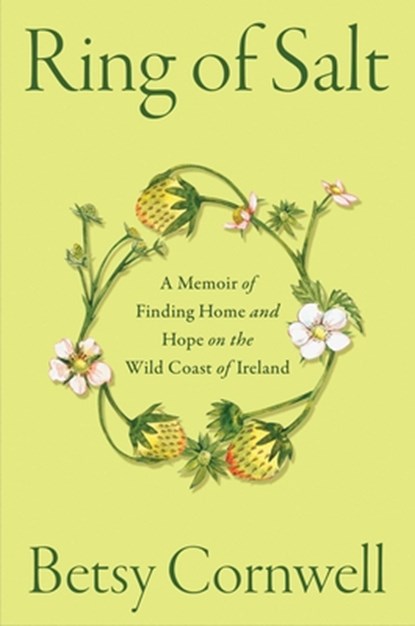 Ring of Salt: A Memoir of Finding Home and Hope on the Wild Coast of Ireland, Betsy Cornwell - Gebonden - 9781668045299