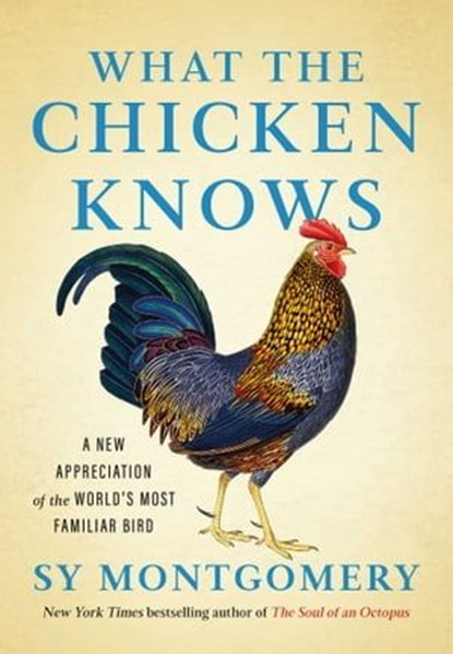 What the Chicken Knows, Sy Montgomery - Ebook - 9781668047378