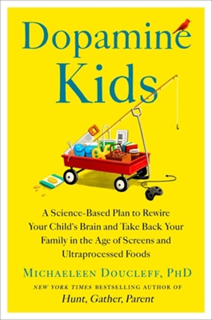 Dopamine Kids: A Science-Based Plan to Rewire Your Child's Brain and Take Back Your Family in the Age of Screens and Ultraprocessed Foods, Michaeleen Doucleff - Gebonden - 9781668049839