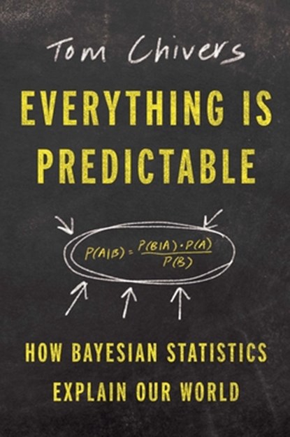 Everything Is Predictable: How Bayesian Statistics Explain Our World, Tom Chivers - Gebonden - 9781668052600