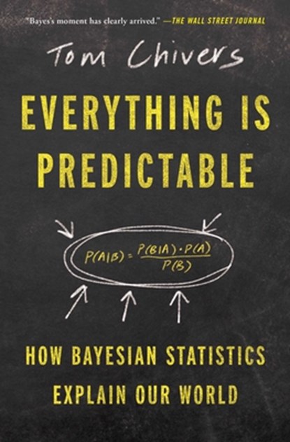 Everything Is Predictable: How Bayesian Statistics Explain Our World, Tom Chivers - Paperback - 9781668052631