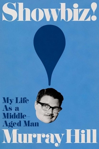 Showbiz!: My Life as a Middle-Aged Man, Murray Hill - Gebonden - 9781668053706