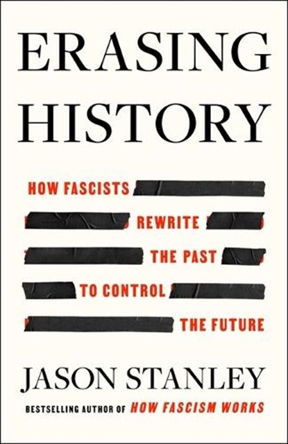 Erasing History: How Fascists Rewrite the Past to Control the Future, Jason Stanley - Gebonden - 9781668056912