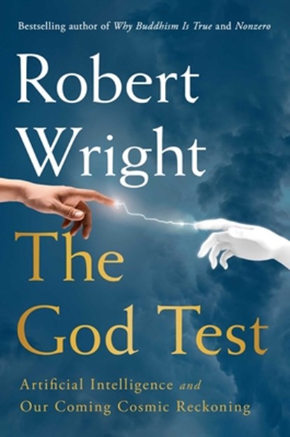 The God Test: Artificial Intelligence and Our Coming Cosmic Reckoning, Robert Wright - Gebonden - 9781668061657