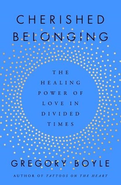 Cherished Belonging, Gregory Boyle - Gebonden - 9781668061855