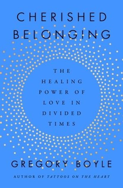 Cherished Belonging, Gregory Boyle - Ebook - 9781668061879