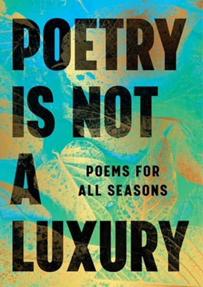 Poetry Is Not a Luxury: Poems for All Seasons, Anonymous - Gebonden - 9781668062555