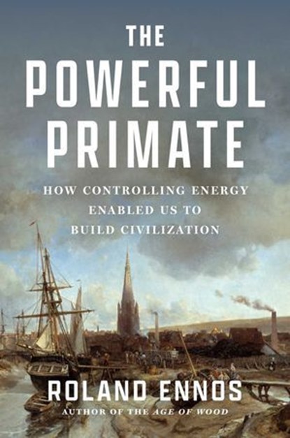 The Powerful Primate, Roland Ennos - Ebook - 9781668062821