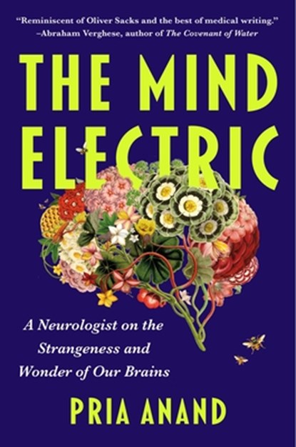 The Mind Electric: A Neurologist on the Strangeness and Wonder of Our Brains, Pria Anand - Gebonden - 9781668064016