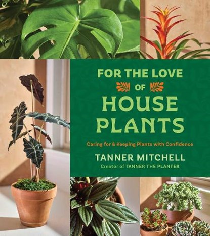 For the Love of Houseplants, Tanner Mitchell - Gebonden - 9781668064245